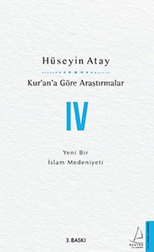Kur’an’a Göre Araştırmalar IV - Yeni Bir İslam Medeniyeti - Hüseyin At