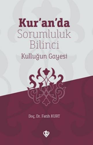 Kur'an'da Sorumluluk Bilinci Kulluğun Gayesi - Fatih Kurt - Türkiye Di