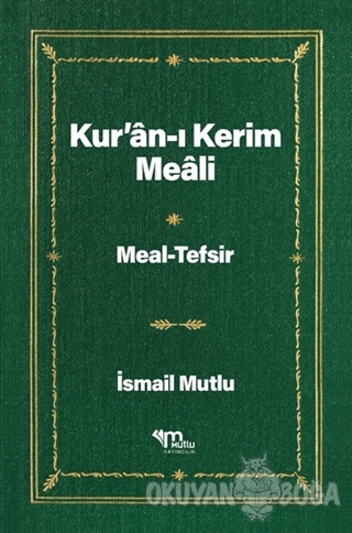 Kur'an-ı Kerim Meali - İsmail Mutlu - Mutlu Yayınevi
