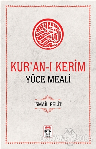 Kur'an-ı Kerim Yüce Meali - İsmail Pelit - Ortak Akıl Yayınları