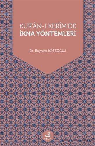 Kur'an-ı Kerim'de İkna Yöntemleri - Bayram Köseoğlu - Fecr Yayınları
