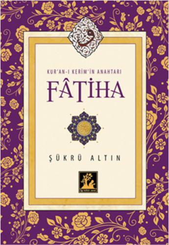 Kur'an-ı Kerim'in Anahtarı Fatiha - Şükrü Altın - İlgi Kültür Sanat Ya