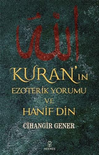 Kuran'ın Ezoterik Yorumu ve Hanif Din - Cihangir Gener - Hermes Yayınl
