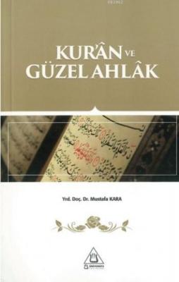 Kur'an ve Güzel Ahlak - Mustafa Kara - Üniversite Yayınları