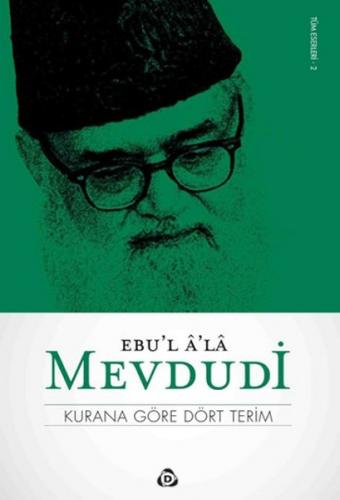 Kurana Göre Dört Terim - Seyyid Ebu'l-A'la el-Mevdudi - Düşün Yayıncıl