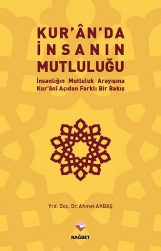 Kur'an'da İnsanın Mutluluğu - Ahmet Akbaş - Rağbet Yayınları