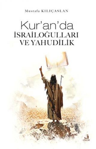 Kur'an'da İsrailoğulları ve Yahudilik - Mustafa Kılıçaslan - Fecr Yayı