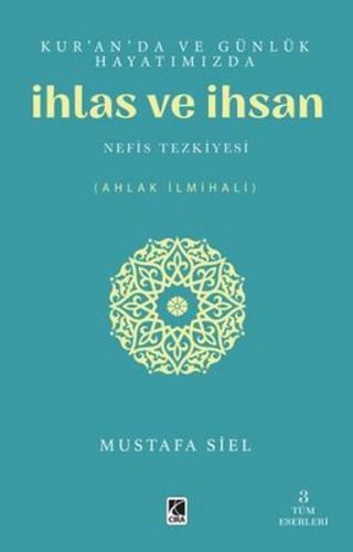 Kur'an'da ve Günlük Hayatımızda İhlas ve İhsan - Mustafa Siel - Çıra Y