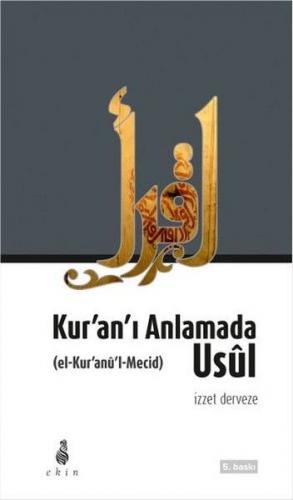 Kur'an'ı Anlamada Usul (el-Kur'anu'l-Mecid) - İzzet Derveze - Ekin Yay