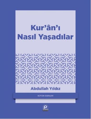 Kur'an'ı Nasıl Yaşadılar - Abdullah Yıldız - Pınar Yayınları