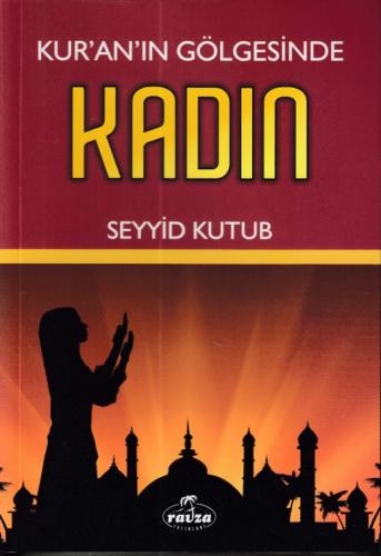 Kur'an'ın Gölgesinde Kadın - Seyyid Kutub - Ravza Yayınları