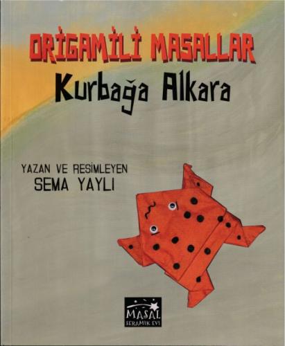 Origamili Masallar - Kurbağa Alkara - Sema Yaylı - MSE Yayınları