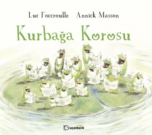 Kurbağa Korosu - Luc Foccroulle - Uçanbalık Yayınları