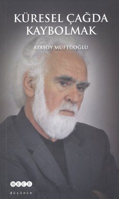 Küresel Çağda Kaybolmak - Atasoy Müftüoğlu - Hece Yayınları
