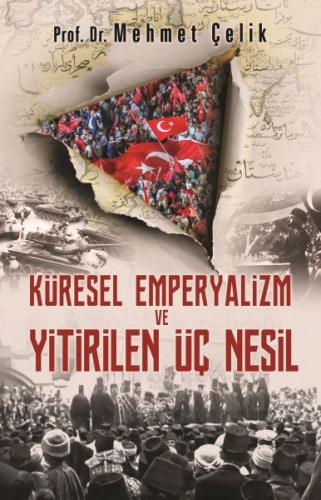 Küresel Emperyalizm ve Yitirilen Üç Nesil - Mehmet Çelik - Hayat Yayın