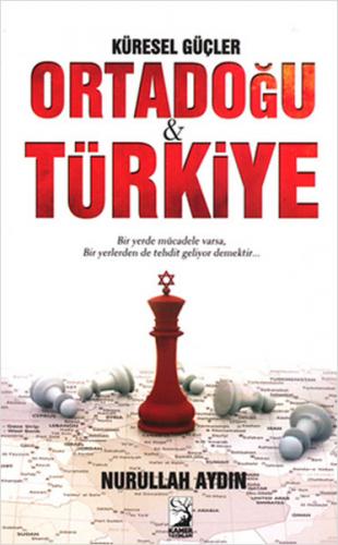 Küresel Güçler Ortadoğu ve Türkiye - Nurullah Aydın - Kamer Yayınları