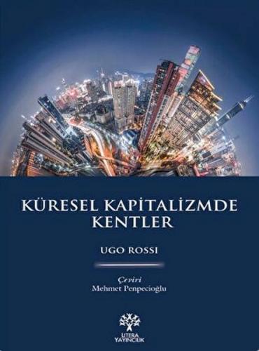 Küresel Kapitalizmde Kentler - Ugo Rossi - Litera Yayıncılık