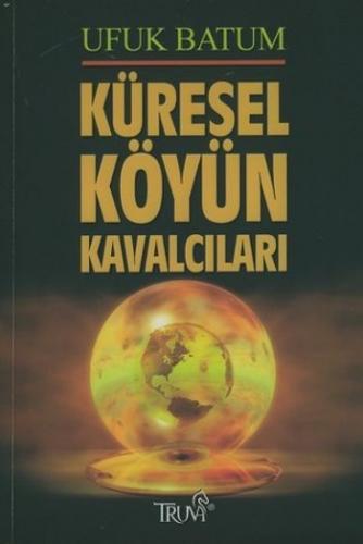 Küresel Köyün Kavalcıları - Ufuk Batum - Truva Yayınları