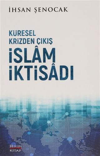 Küresel Krizden Çıkış İslam İktisadı - İhsan Şenocak - Hüküm Kitap Yay