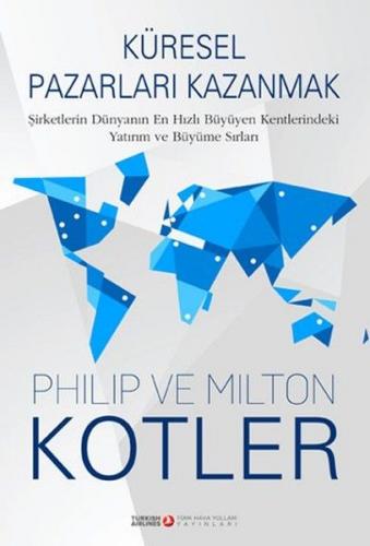Küresel Pazarları Kazanmak (Ciltli) - Milton Kotler - Türk Hava Yollar