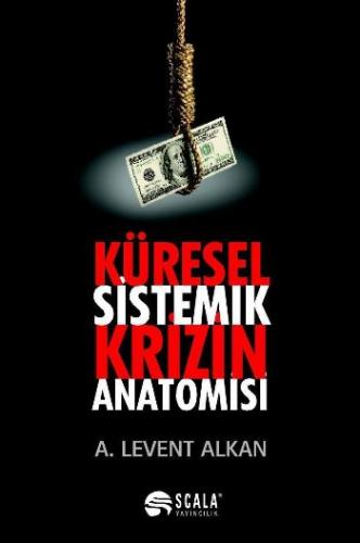 Küresel Sistemik Krizin Anatomisi - A. Levent Alkan - Scala Yayıncılık