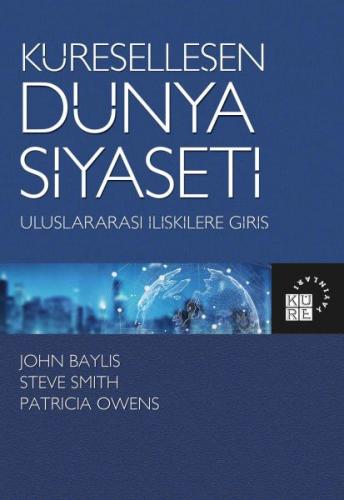 Küreselleşen Dünya Siyaseti - John Baylis - Küre Yayınları