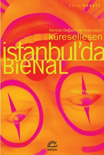 Küreselleşen İstanbul'da Bienal - Sibel Yardımcı - İletişim Yayınevi