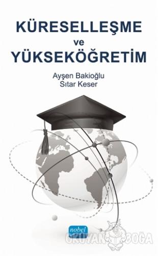Küreselleşme ve Yükseköğretim - Ayşen Bakioğlu - Nobel Akademik Yayınc