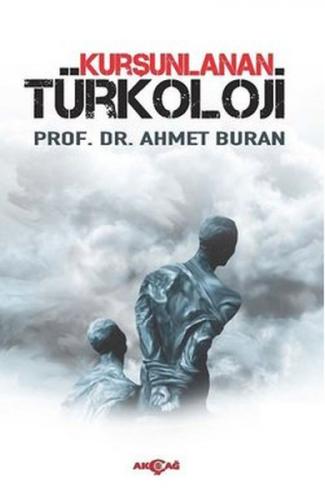 Kurşunlanan Türkoloji - Ahmet Buran - Akçağ Yayınları - Ders Kitapları