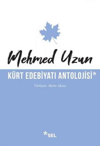 Kürt Edebiyatı Antolojisi - Mehmed Uzun - Sel Yayıncılık