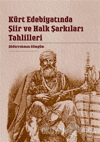 Kürt Edebiyatında Şiir ve Halk Şarkıları Tahlilleri - Abdurrahman Gümg