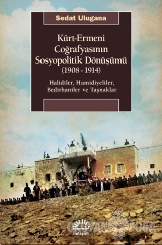 Kürt - Ermeni Coğrafyasının Sosyopolitik Dönüşümü (1908-1914) - Sedat 