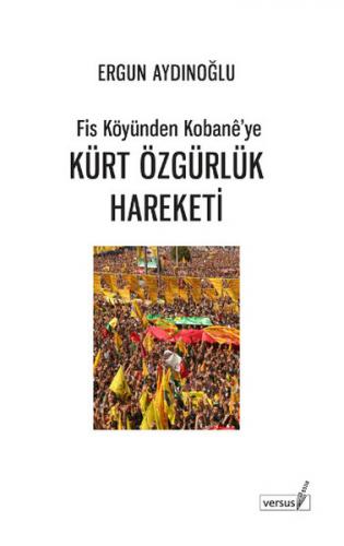 Fis Köyünden Kobane'ye Kürt Özgürlük Hareketi - Ergun Aydınoğlu - Vers