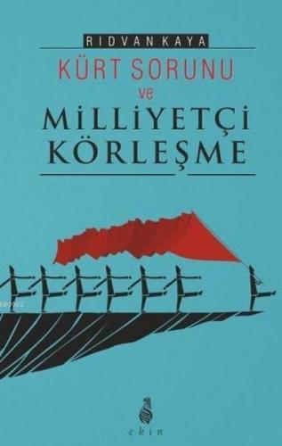 Kürt Sorunu ve Milliyetçi Körleşme - Rıdvan Kaya - Ekin Yayınları