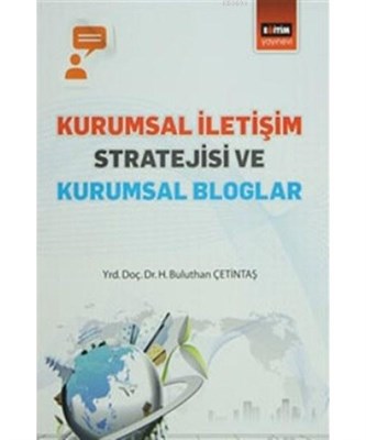 Kurumsal İletişim Stratejisi ve Kurumsal Bloglar - H. Buluthan Çetinta