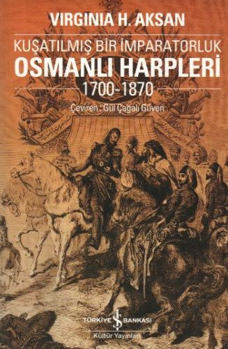 Kuşatılmış Bir İmparatorluk Osmanlı Harpleri 1700-1870 - Virginia Aksa