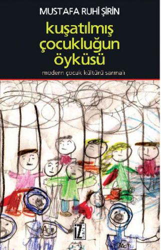 Kuşatılmış Çocukluğun Öyküsü - Mustafa Ruhi Şirin - İz Yayıncılık