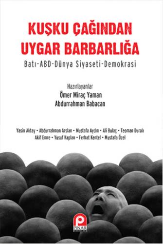 Kuşku Çağından Uygar Barbarlığa - Ömer Miraç Yaman - Pınar Yayınları