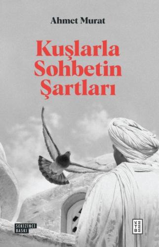 Kuşlarla Sohbetin Şartları - Ahmet Murat - Ketebe Yayınları