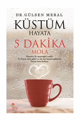 Küstüm Hayata: 5 Dakika Mola - Gülsen Meral - Sena Yayınları
