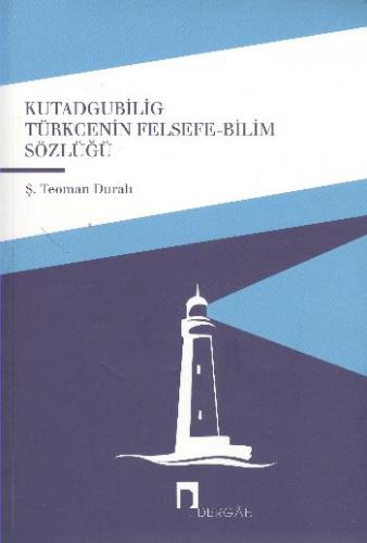 Kutadgubilig Türkçenin Felsefe - Bilim Sözlüğü - Ş. Teoman Duralı - De