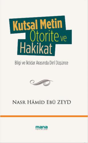 Kutsal Metin Otorite ve Hakikat - Nasr Hamid Ebu Zeyd - Mana Yayınları