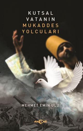 Kutsal Vatanın Mukaddes Yolcuları - Mehmet Emin Ulu - Akçağ Yayınları
