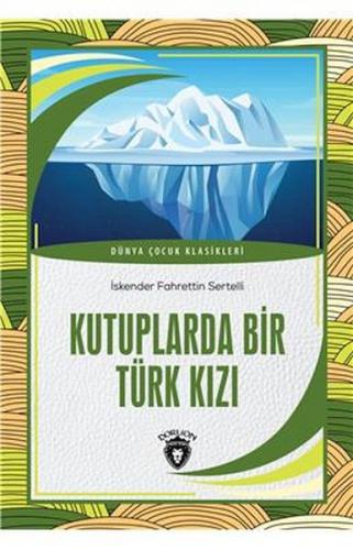 Kutuplarda Bir Türk Kızı Dünya Çocuk Klasikleri (7-12 Yaş) - İskender 