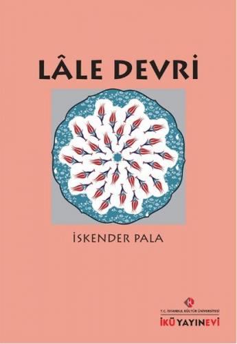 Lale Devri - İskender Pala - İstanbul Kültür Üniversitesi - İKÜ Yayıne