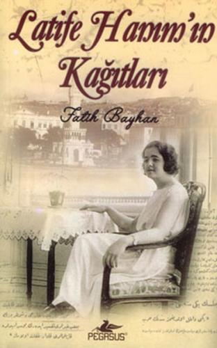 Latife Hanım'ın Kağıtları - Fatih Bayhan - Pegasus Yayınları