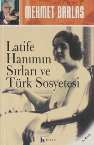 Latife Hanımın Sırları ve Türk Sosyetesi - Mehmet Barlas - Birey Yayın
