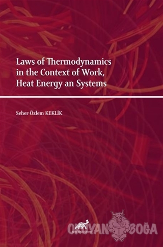 Laws of Thermodynamics in the Context of Work, Heat Energy an Systems 