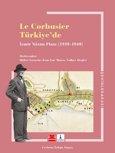 Le Corbusier Türkiye'de - İzmir Nazim Planı 1939 - 1949 - Didier Laruc
