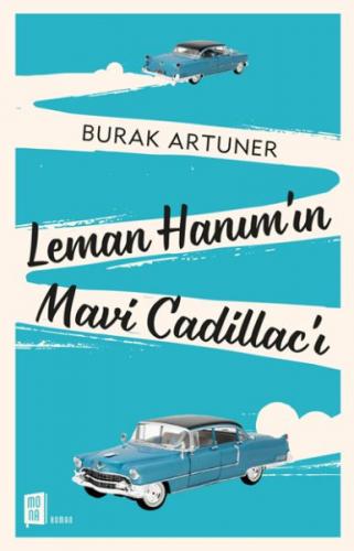 Leman Hanım'ın Mavi Cadillac'ı - Burak Artuner - Mona Kitap